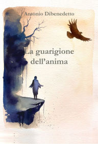Title: La guarigione dell'anima, Author: Antonio Dibenedetto