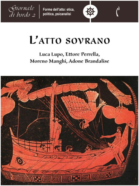 L'atto sovrano: Giornale di bordo 2. Forme dell'atto: etica, politica, psicanalisi