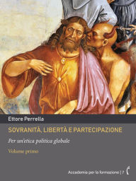 Title: Sovranità, libertà e partecipazione Volume primo: Per un'etica politica globale, Author: Ettore Perrella
