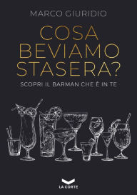 Title: COSA BEVIAMO STASERA?: Scopri il barman che è in te, Author: Marco Giuridio