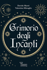 Title: Il grimorio degli incanti: I fondamenti dell'Arte, Author: Valentina Minoglio