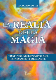 Title: La realtà della magia: Trattato alternativo su fondamenti dell'Arte, Author: Isaac Bonewits