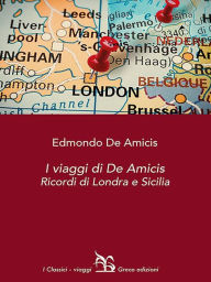 Title: I viaggi di De Amicis: Ricordi di Londra e Sicilia, Author: De Amicis Edmondo