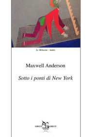 Title: Sotto i ponti di New York, Author: Maxwell Anderson