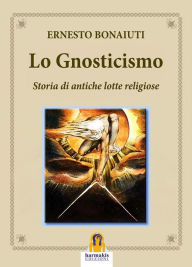 Title: Lo Gnosticismo: Storia di Antiche Lotte Religiose, Author: Ernesto Bonaiuti