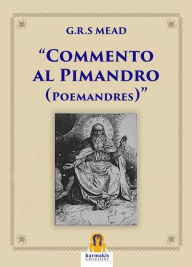 Title: Commento al Pimandro: Poemandres, Author: G.R.S. Mead