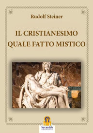 Title: Il Cristianesimo Quale Fatto Mistico, Author: rudolf steiner