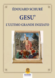 Title: Gesù: L'Ultimo Grande Iniziato, Author: Édouard Schuré