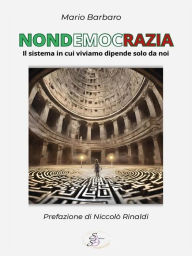 Title: Nondemocrazia. Il sistema in cui viviamo dipende solo da noi, Author: Mario Barbaro