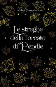 Title: Le streghe della foresta di Pendle, Author: Michela Alessandroni