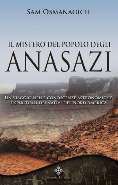 Il mistero del popolo degli Anasazi: Un viaggio nelle conoscenze astronomiche e spirituali dei nativi del Nord America