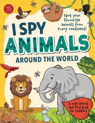 Title: I Spy Animals Around the World: Spot your favorite animals from every continent! A cute search and find animals book for toddlers, Author: Marlies Larch