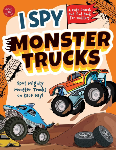 I Spy Monster Trucks: Spot Mighty Monster Trucks on Race Day! A Cute Search and Find Book for Toddlers