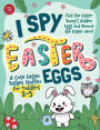 I Spy Easter Eggs: Find the Easter Bunny's Hidden Eggs and Become the Easter Hero! A Cute Easter Basket Stuffer for Toddlers 2-5