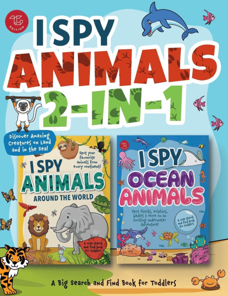 I Spy Animals 2-in-1: Discover Amazing Creatures on Land and in the Sea! A Big Search and Find Book for Toddlers