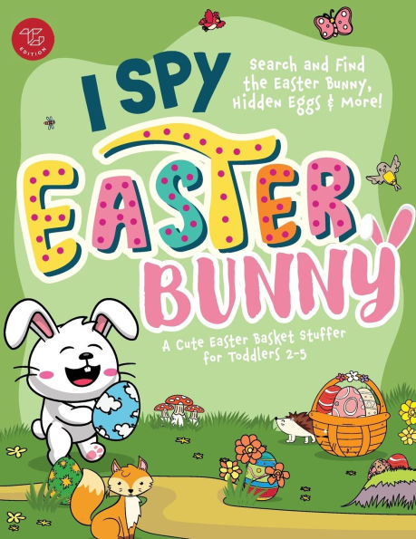 I Spy Easter Bunny: Search and Find the Easter Bunny, Hidden Eggs & More! A Cute Easter Basket Stuffer for Toddlers 2-5