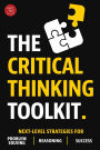 The Critical Thinking Toolkit: Next-Level Strategies for Problem Solving, Reasoning & Success
