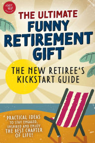 Title: The New Retiree's Kickstart Guide: The Ultimate Funny Retirement Gift! Practical Ideas to Stay Engaged, Inspired and Enjoy the Best Chapter of Life, Author: Isabella Greenfield