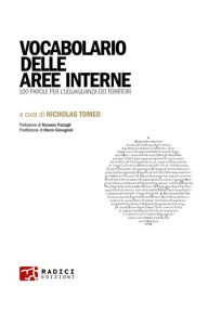 Title: Vocabolario delle aree interne: 100 parole per l'uguaglianza dei territori, Author: Nicholas Tomeo