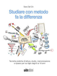 Title: Studiare con metodo fa la differenza: Tecniche pratiche di lettura, studio, memorizzazione e ripasso per tuo figlio dagli 8 ai 18 anni, Author: Sara Dal Cin