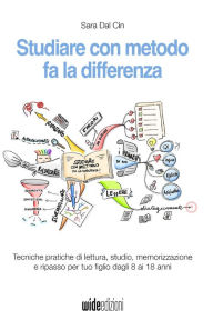 Title: Studiare con metodo fa la differenza - Tecniche pratiche di lettura, studio, memorizzazione e ripasso per tuo figlio dagli 8 ai 18 anni, Author: Sara Dal Cin