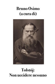 Title: Non uccidere nessuno: versione filologica del saggio, Author: Lev Tolstój