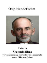 Title: Tristia. Secondo libro: versione ritmica con testo russo accentato, Author: Ósip Mandel'stàm