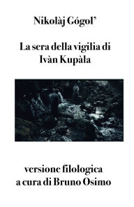 Title: La sera della vigilia di Ivï¿½n Kupï¿½la: versione filologica a cura di Bruno Osimo, Author: Bruno Osimo