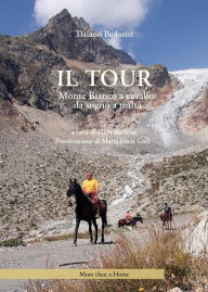 Title: Il Tour. Monte Bianco a cavallo: da sogno a realtà, Author: Tiziano Bedostri