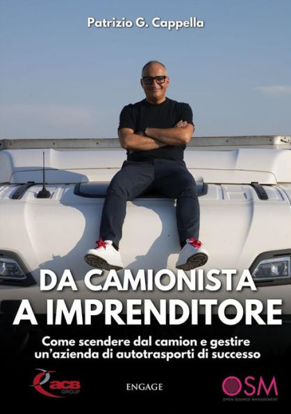 Da Camionista a Imprenditore: Come scendere dal camion e gestire un'azienda di autotrasporti di successo