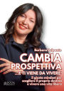 CAMBIA PROSPETTIVA... e ti viene da vivere!: Il giusto mindset per scegliere il proprio destino e vivere una vita libera