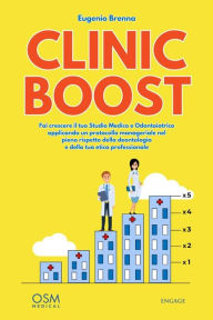 Title: Clinic Boost: Fai crescere il tuo Studio Medico e Odontoiatrico applicando un protocollo manageriale nel pieno rispetto della deontologia e della tua etica professionale, Author: Eugenio Brenna