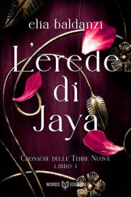 Title: L'Erede di Jaya: Cronache delle terre nuove - Libro I, Author: Elia Baldanzi