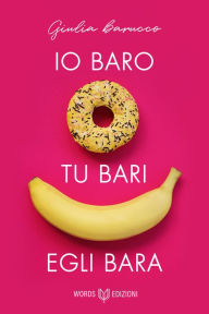 Title: Io baro, tu bari, egli bara, Author: Giulia Barucco