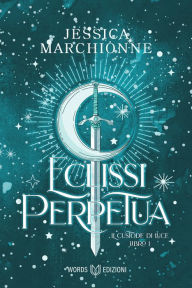Title: Eclissi Perpetua: Il Custode di Luce #1, Author: Jessica Marchionne