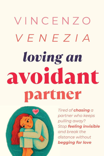 Loving an Avoidant Partner: Tired of chasing a partner who keeps pulling away? Stop feeling invisible and break the distance without begging for love