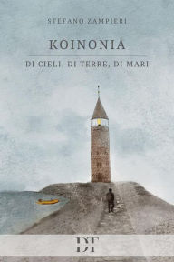 Title: Koinonia: di cieli, di terre, di mari, Author: Stefano Zampieri