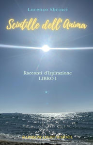 Title: Scintille dell'Anima: Racconti d'Ispirazione. Libro 1, Author: Lorenzo Sbrinci