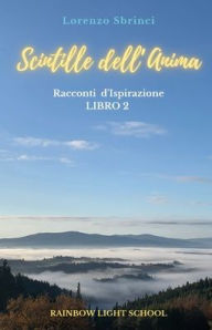 Title: Scintille dell'Anima: Racconti d'Ispirazione. Libro 2, Author: Lorenzo Sbrinci