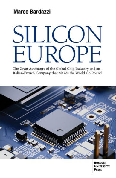 Silicon Europe: the Great Adventure of Global Chip Industry and an Italian-French Company that Makes World Go Round