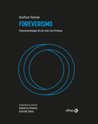Title: Foreverismo: Fenomenologia di ciò che non finisce, Author: Grafton Tanner