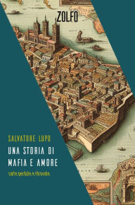 Title: Una storia di mafia e amore: Carte perdute e ritrovate, Author: Salvatore Lupo