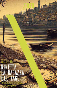 Title: Ninetta, la ragazza del lago. Storia di un femminicidio senza colpevoli, Author: Lucio Luca