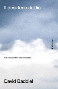 Title: Il desiderio di Dio: Chi non vorrebbe che esistesse?, Author: David Baddiel
