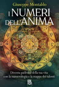Title: I Numeri dell'Anima: Diventa padrone della tua vita con la numerologia e la mappa dei talenti, Author: Giuseppe Montaldo