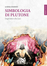 Title: Simbologia di Plutone: Dagli inferi alla luce, Author: Lidia Fassio