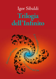 Title: Trilogia dell'Infinito: Il tuo aldilà personale-Discorso sull'infinito-La scrittura del Dio, Author: Igor Sibaldi
