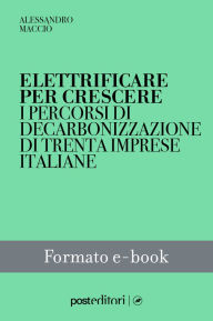 Title: Elettrificare per crescere: I percorsi di decarbonizzazione di trenta imprese italiane, Author: Alessandro Macciò