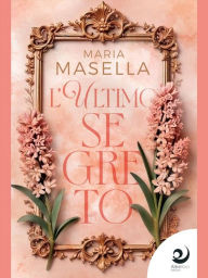 Title: L'ultimo segreto, Author: Maria Masella