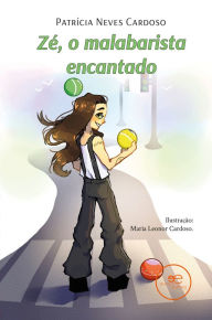 Title: Zé, o malabarista encantado, Author: Patrícia Cardoso Neves
